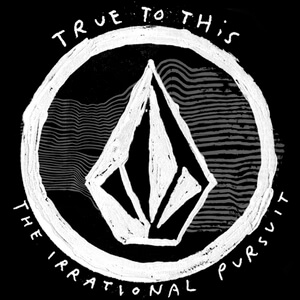 Volcom - true to this - the irrational pursuit